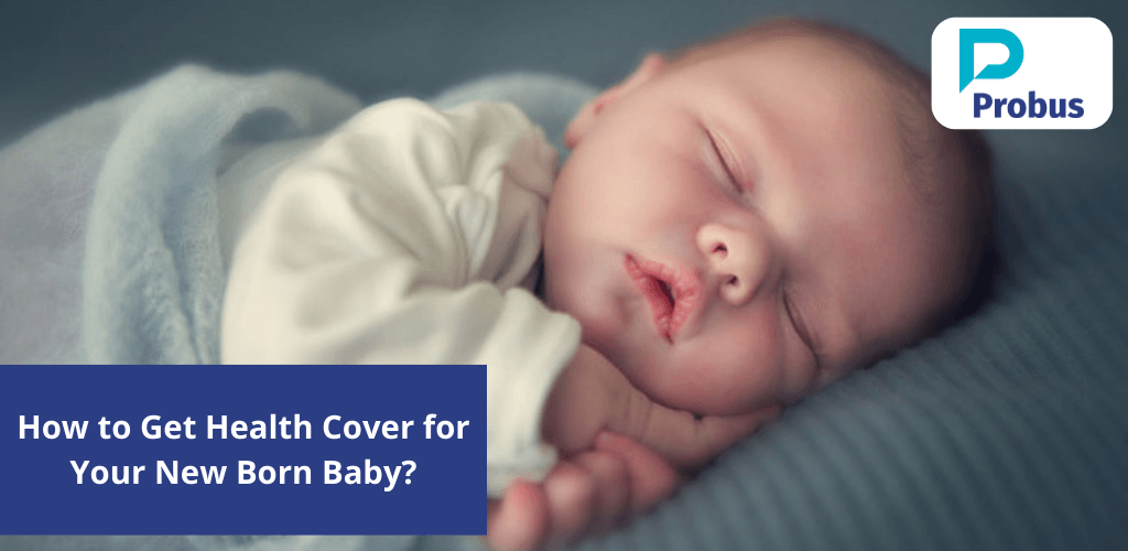 How To Get Health Cover For Your New Born Baby?