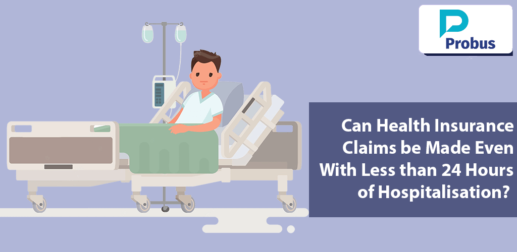 Can Health Insurance Claims be Made Even With Less than 24 Hours of Hospitalisation?