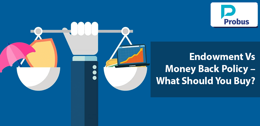 Endowment Vs Money Back Policy - What Should You Buy?