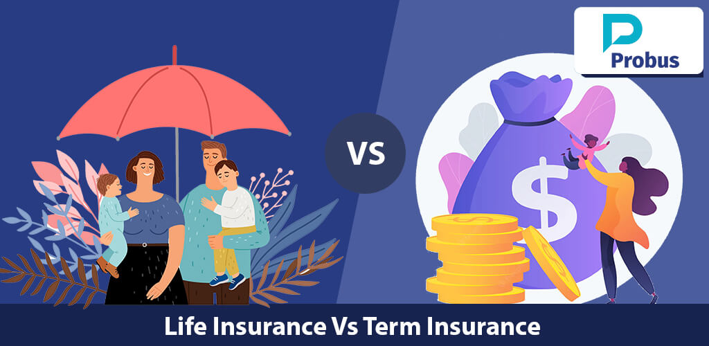Life Insurance Vs Term Insurance