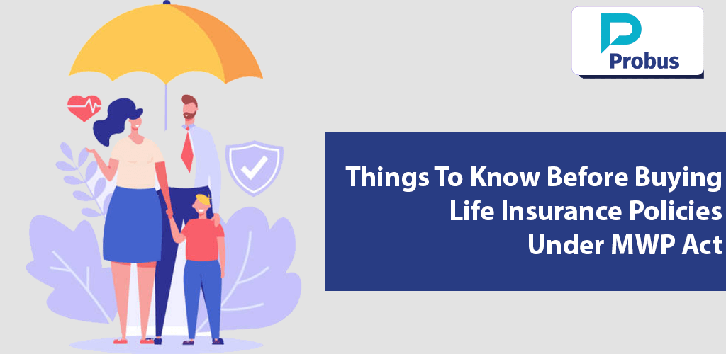 Things To Know Before Buying Life Insurance Policies Under MWP Act!
