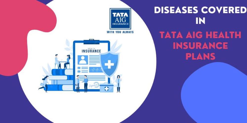 List of Diseases Covered by TATA AIG Health Insurance Plans