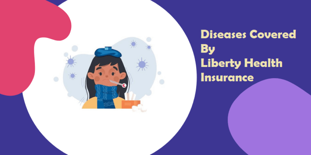 Diseases Covered By Liberty Health Insurance