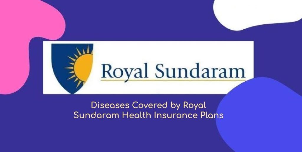 Diseases Covered by Royal Sundaram Health Insurance