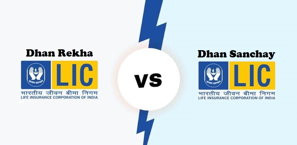 LIC’s Dhan Rekha Vs. LIC’s Dhan Sanchay