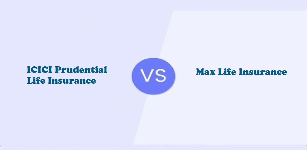 ICICI Prudential Life Insurance Vs Max Life Insurance