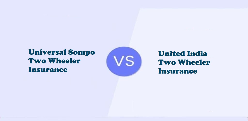 Universal Sompo Vs United India Two-Wheeler Insurance