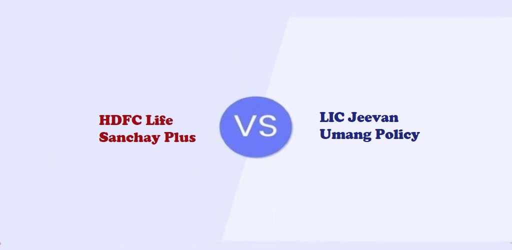 HDFC Life Sanchay Plus Vs LIC Jeevan Umang Policy