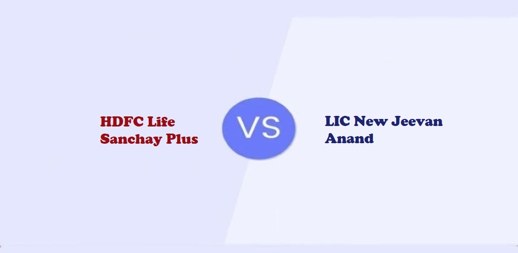 HDFC Life Sanchay Plus Vs. LIC New Jeevan Anand Policy