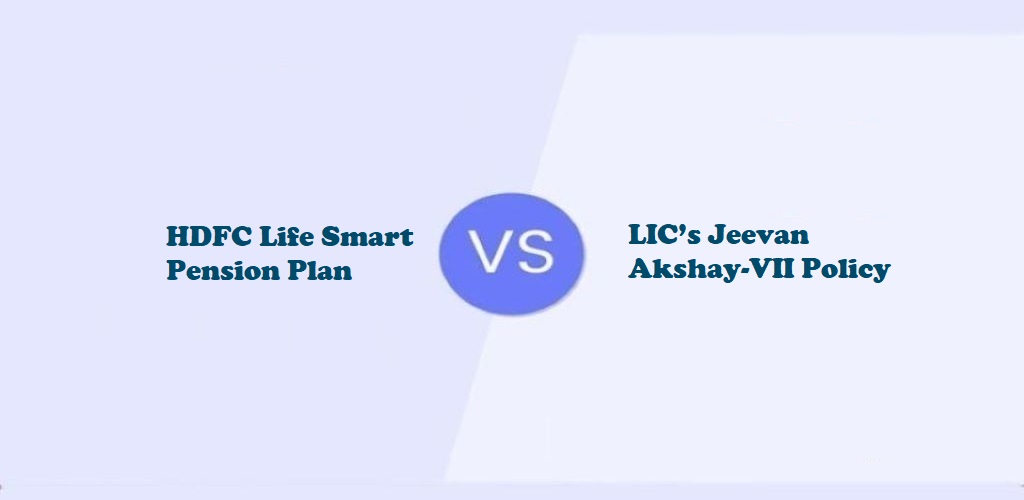HDFC Life Smart Pension Plan Vs LIC’s Jeevan Akshay-VII Policy