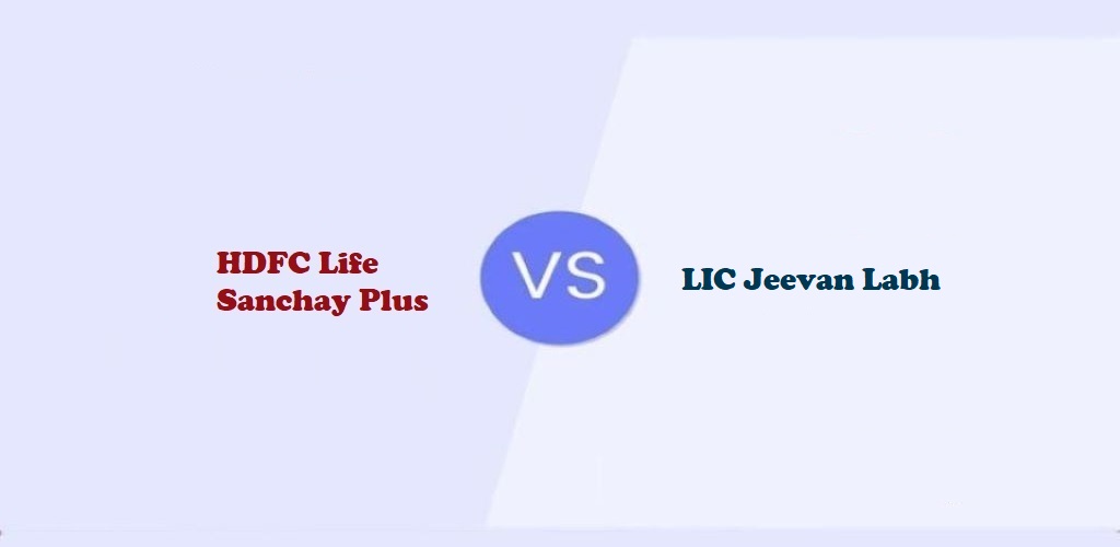 LIC Jeevan Labh Vs. HDFC Life Sanchay Plus Policy