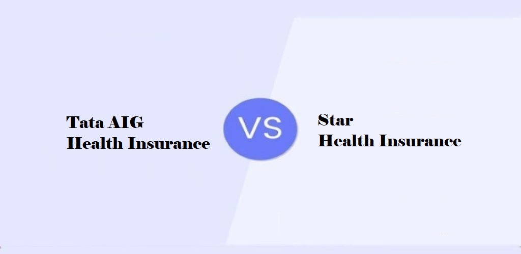 Tata AIG Health Insurance Vs. Star Health Insurance
