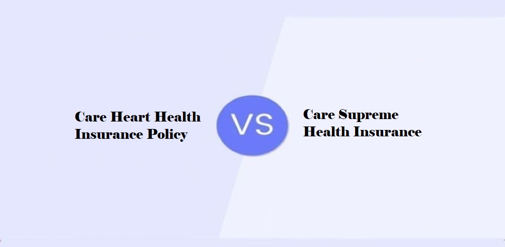 Care Heart-Health Vs Care Supreme Health Insurance Policy