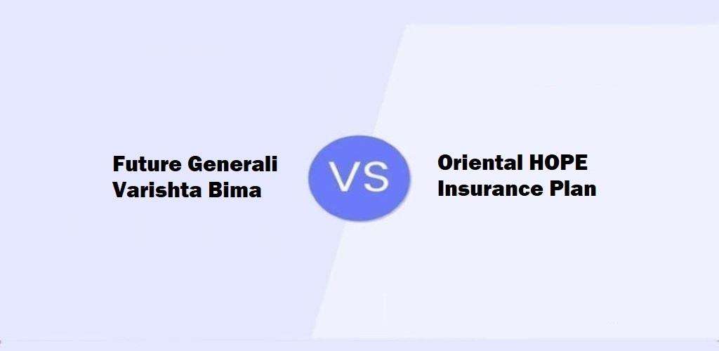 Future Generali Varishta Bima Vs. Oriental HOPE Insurance Plan