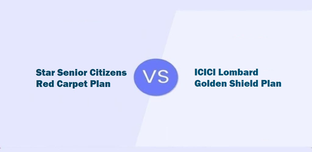Star Senior Citizens Red Carpet Vs ICICI Lombard Golden Shield Plan
