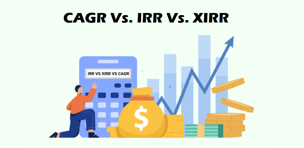 CAGR Vs. IRR Vs. XIRR