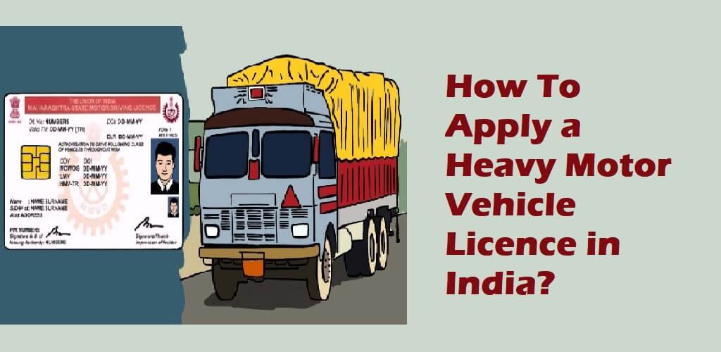 How To Apply for a Heavy Motor Vehicle Licence in India