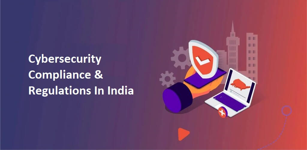 Cybersecurity Compliance & Regulations In India