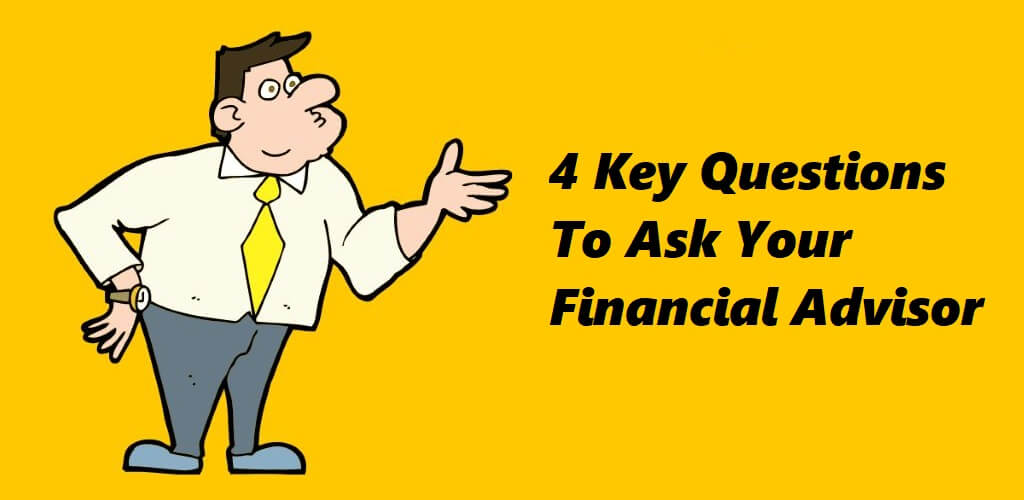 4 Key Questions To Ask Your Financial Advisor