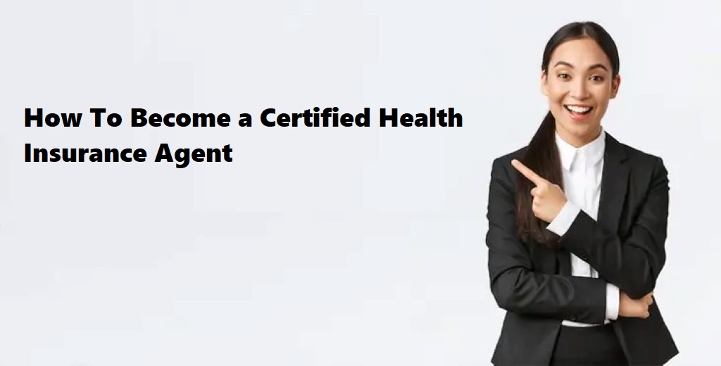 How To Become a Certified Health Insurance Agent