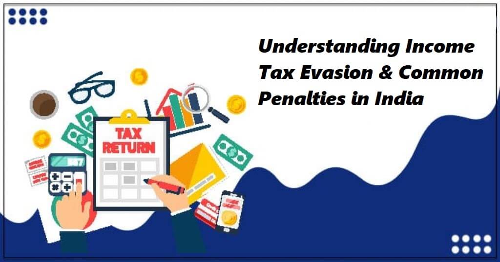 Understanding Income Tax Evasion & Common Penalties in India
