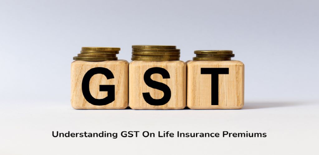 GST’s Impact on Life Insurance Premiums