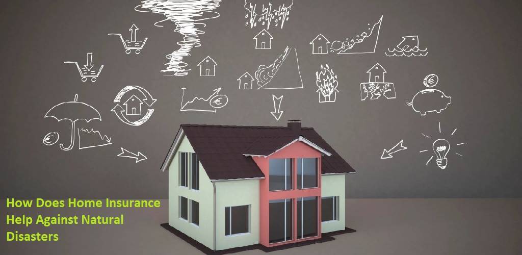 How Does Home Insurance Help Against Natural Disasters