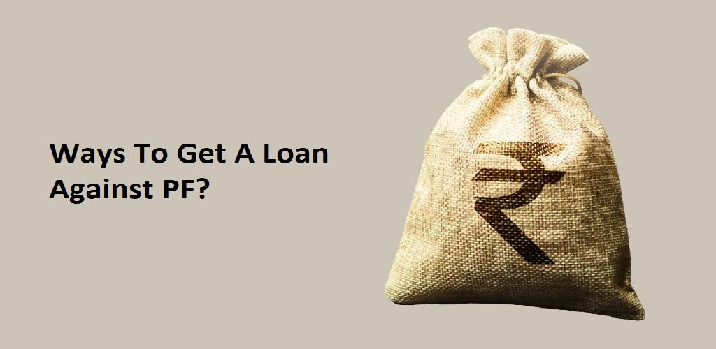 Ways To Get A Loan Against PF
