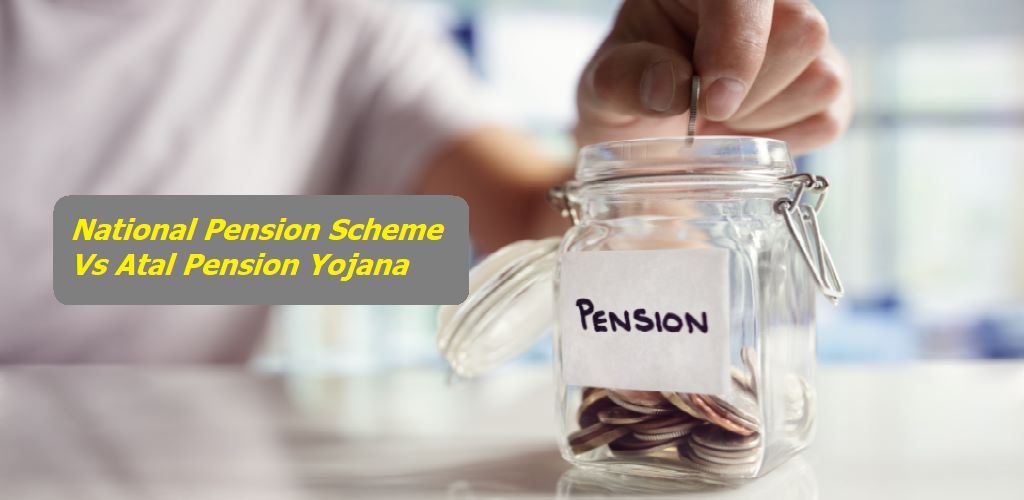 National Pension Scheme Vs Atal Pension Yojana