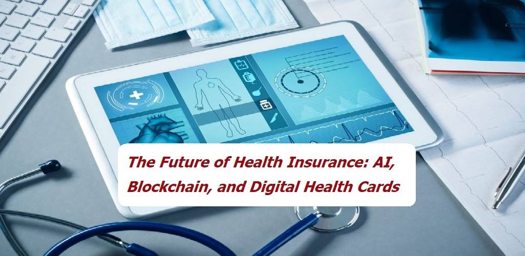 The Future of Health Insurance AI, Blockchain, and Digital Health Cards